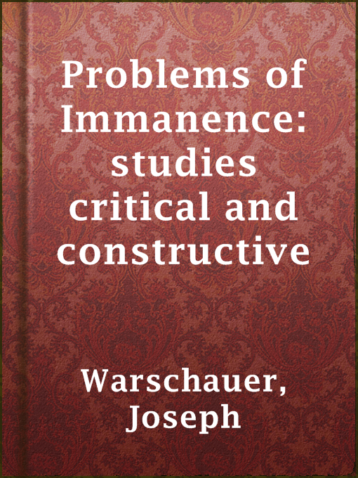 Title details for Problems of Immanence: studies critical and constructive by Joseph Warschauer - Available